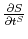  \frac{\partial S}{\partial t^{S}}