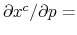  \partial x^{c}/\partial p=