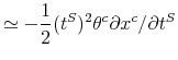 \displaystyle \simeq-\frac{1}{2}(t^{S})^{2}\theta^{c}\partial x^{c}/\partial t^{S}