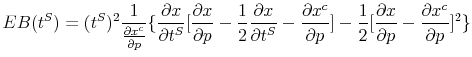 \displaystyle EB(t^{S})=(t^{S})^{2}\frac{1}{\frac{\partial x^{c}}{\partial p}}% \{\frac{\partial x}{\partial t^{S}}[\frac{\partial x}{\partial p}-\frac{1}% {2}\frac{\partial x}{\partial t^{S}}-\frac{\partial x^{c}}{\partial p}% ]-\frac{1}{2}[\frac{\partial x}{\partial p}-\frac{\partial x^{c}}{\partial p}]^{2}\} 