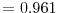  =0.961