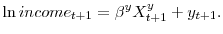 \displaystyle \ln income_{t+1}=\beta^{y}X_{t+1}^{y}+y_{t+1}. 