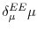  \delta_{\mu }^{EE}\mu