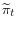 \widetilde{\pi}_{t}