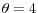 \theta=4