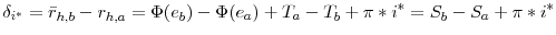 \displaystyle \delta_{i^{\ast}}=\bar{r}_{h,b}-r_{h,a}=\Phi(e_{b})-\Phi(e_{a})+T_{a}% -T_{b}+\pi\ast i^{\ast}=S_{b}-S_{a}+\pi\ast i^{\ast}% 