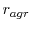  r_{agr}
