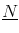  \underline{N}