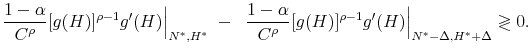 \displaystyle \frac{1-\alpha}{C^\rho}[g(H)]^{\rho-1}g'(H)\Big \vert _{N^*, H^*} \; - \;\; \frac{1-\alpha}{C^\rho}[g(H)]^{\rho-1}g'(H)\Big \vert _{N^*-\Delta, H^*+\Delta} \gtrless 0.