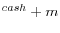 ^{cash}+m