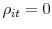  \rho_{it}=0