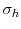  \sigma_{h}