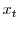  x_{t}