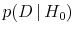  p(D \vert H_0)