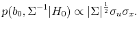 \displaystyle p(b_0, \Sigma^{-1}\vert H_0) \propto \vert\Sigma\vert^{\frac{1}{2}} \sigma_u\sigma_x. 