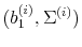  (b_1^{(i)}, \Sigma^{(i)})
