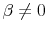  \beta\neq 0