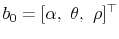 \displaystyle b_0 = [\alpha, \theta, \rho]^\top 