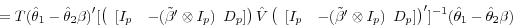 \begin{displaymath} =T(\hat {\theta }_1 -\hat {\theta }_2 \beta {)}'[\left( {{\begin{array}{*{20}c} {[I_p } \hfill & {-(\tilde {\beta }'\otimes I_p )} \hfill \ \end{array} }D_p ]} \right)\hat {V}\left( {{\begin{array}{*{20}c} {[I_p } \hfill & {-(\tilde {\beta }'\otimes I_p )} \hfill \ \end{array} }D_p ]} \right)']^{-1}(\hat {\theta }_1 -\hat {\theta }_2 \beta ) \end{displaymath}