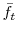  \bar{f}_{t}