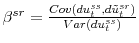  \beta^{sr}=\frac{Cov(du_{t}^{ss},d\tilde{u}% _{t}^{sr})}{Var\left( du_{t}^{ss}\right) }