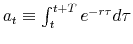 a_{t}\equiv\int_{t}^{t+T} e^{-r \tau} d\tau