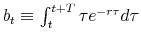  b_{t}\equiv\int _{t}^{t+T} \tau e^{-r \tau} d\tau