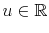  u\in \mathbb{R} 