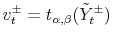  v_{t}^{\pm}=t_{\alpha,\beta}% (\tilde{Y}_{t}^{\pm})