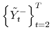  \left\{ \tilde{Y}_{t}% ^{-}\right\} _{t=2}^{T}