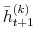  \bar{h}_{t+1}^{(k)}
