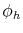  \phi_{h}