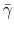  \bar{\gamma}