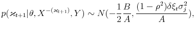 \displaystyle p(\varkappa_{t+1}\vert\theta,X^{-(\varkappa_{t+1})},Y)\sim N(-\frac{1}{2}\frac {B}{A},\frac{(1-\rho^{2})\delta\xi_{t}\sigma_{j}^{2}}{A}), 