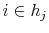  i\in h_{j}