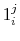  1_{i}^{j}