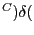 $ ^{C})\delta($