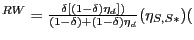 $ ^{RW}=\frac{\delta\left[ (1-\delta)\eta_{d}\right] )}{(1-\delta)+(1-\delta)\eta_{d}}(\eta_{S,S\ast})($