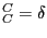 $ _{C}^{C}=\delta$