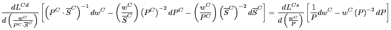 $\displaystyle \frac{dL^{Cd}}{d\left( \frac{w^{C}}{P^{C}\cdot\overline{S}^{C}}\r...
...^{C}}
{P}\right) }\left[ \frac{1}{P}dw^{C}-w^{C}\left( P\right) ^{-2}dP\right]
$
