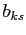 $ b_{ks}$