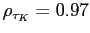 $ \rho _{\tau_{K}}=0.97$
