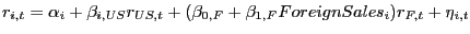 $ r_{i,t}=\alpha_{i}+\beta_{i,US}r_{US,t}+(\beta_{0,F}+\beta_{1,F} ForeignSales_{i})r_{F,t}+\eta_{i,t}$