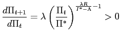 $\displaystyle \frac{d\Pi_{t+1}}{d\Pi_{t}}=\lambda\left( \frac{\Pi_{t}}{\Pi^{\ast}}\right) ^{\frac{\lambda R}{I^{\ast}-\Lambda}-1}>0$