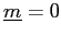 $ \underline{m}=0$
