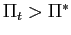 $ \Pi_{t}>\Pi^{\ast}$