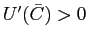 $ U^{\prime}(\bar{C})>0$