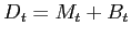 $ D_{t}=M_{t}+B_{t}$