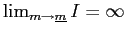 $ \lim_{m\rightarrow\underline{m}}I=\infty$