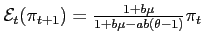 $\mathcal{E}_{t}(\pi _{t+1})=\frac{ 1+b\mu }{1+b\mu -ab(\theta -1)}\pi _{t}$